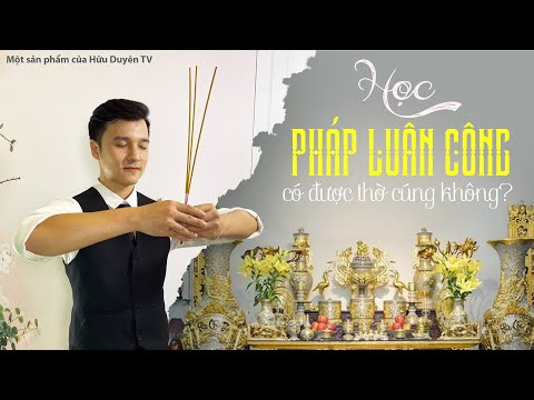 Học Pháp Luân Công Có Được Thờ Cúng Không? Lê Sơn Mạn Đàm #12 | Hữu Duyên TV | Pháp Luân Công