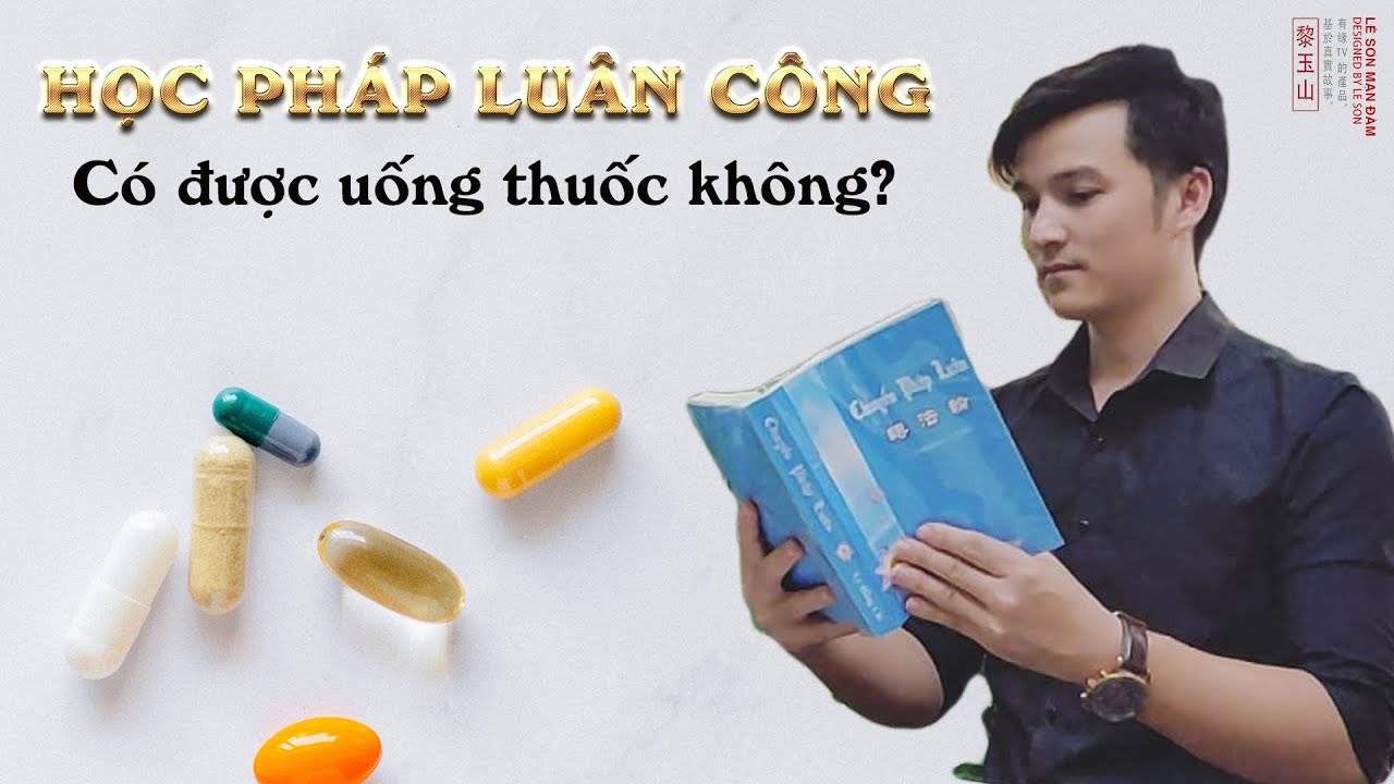 Học Pháp Luân Công có được uống thuốc không Học Pháp Luân Công có được uống thuốc không